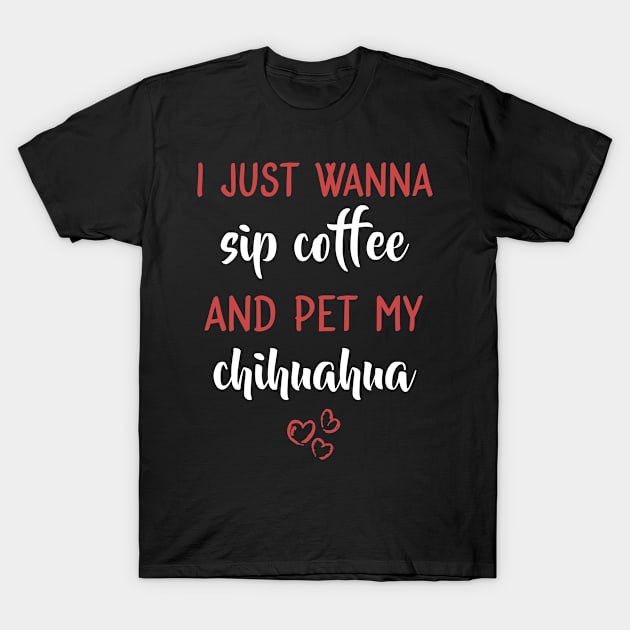 I Just Wanna Sip Coffee Pet Chihuahua T-Shirt by funkyteesfunny